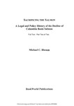 Sacrificing the Salmon: A Legal History of the Decline of Columbia Basin Salmon (Full Text Part 2 of 2)