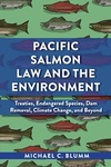 Pacific Salmon Law and the Environment:  Treaties, Endangered Species, Dam Removal, Climate Change, and Beyond (Tables and Preface)