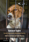 Carceral Logics: Human Incarceration and Animal Captivity by Pamela D. Frasch