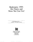 Bankruptcy 1995: Hot Topics and News You Can Use!
