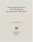 1996 Oregon Evidence: Trial Techniques, Developments, and Ethics
